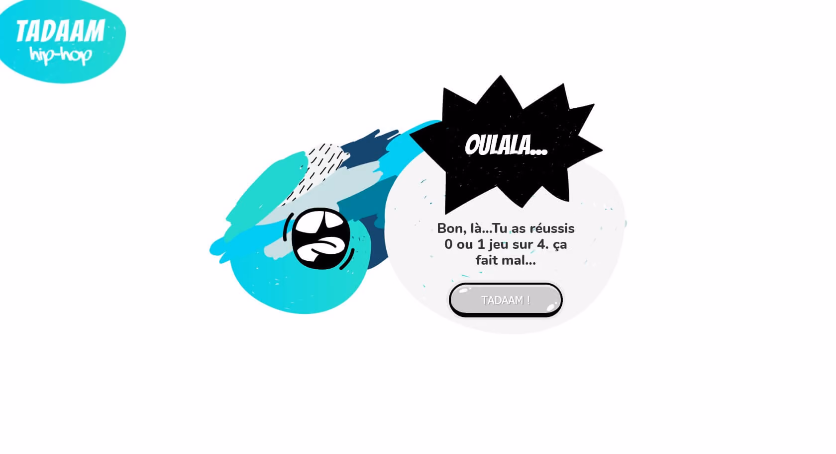 Page des résultats des jeux Tadaam! L’écran indique "Bon, là… Tu as réussis 0 ou 1 jeu sur 4. ça fait mal…"